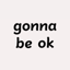 gonna be ok 1.75