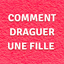 Comment Draguer Une Fille Bon